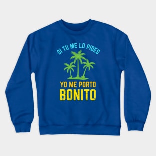 Si tu me lo pides, yo me porto bonito - bright design Crewneck Sweatshirt